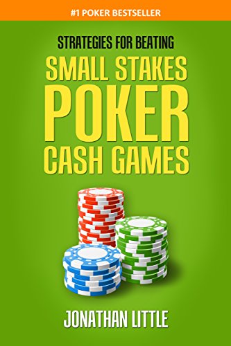 Strategies for Beating Small Stakes Poker Cash Games (Chiến lược bất bại từ những ván poker nhỏ)